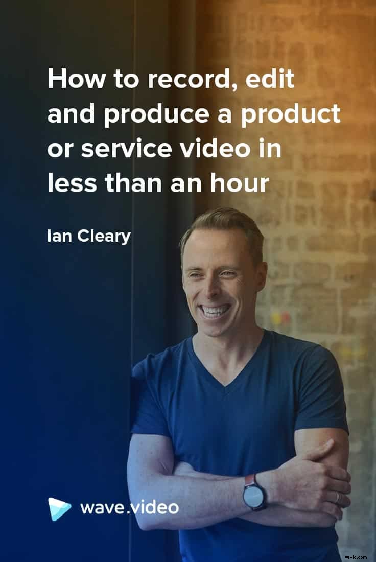 Webinar: Record, Edit & Produce Professional Product/Service Videos in Under 1 Hour