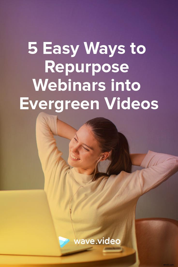 5 Proven Strategies to Transform Webinars into Evergreen Videos