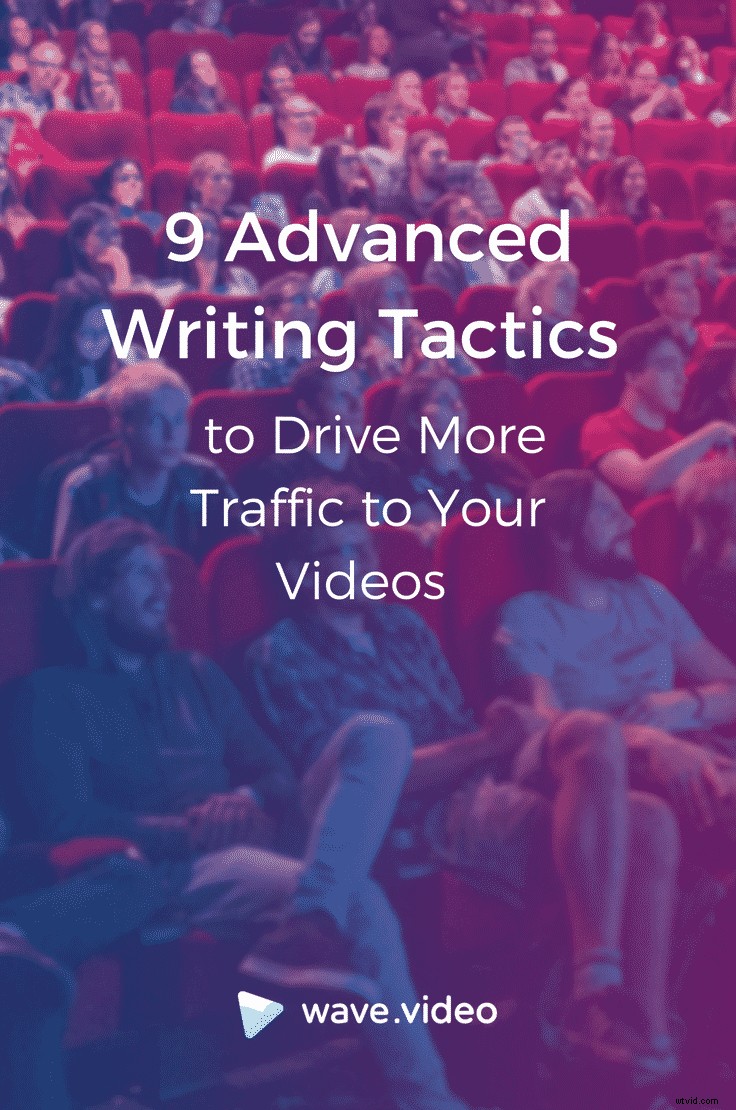 9 Proven Advanced SEO Writing Tactics to Skyrocket Your Video Traffic