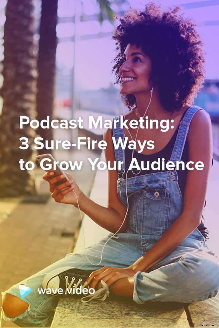 3 Proven Podcast Marketing Strategies to Skyrocket Your Audience Growth