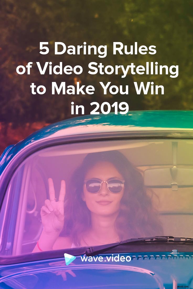 5 Bold Rules for Mastering Video Storytelling and Winning in 2019
