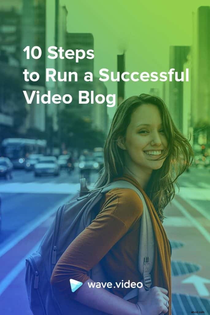 10 Proven Steps to Launch and Run a Successful Video Blog