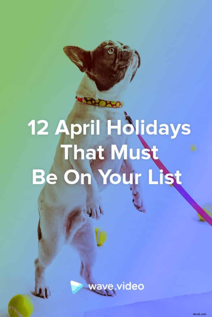 12 Essential April Holidays to Add to Your Calendar Now