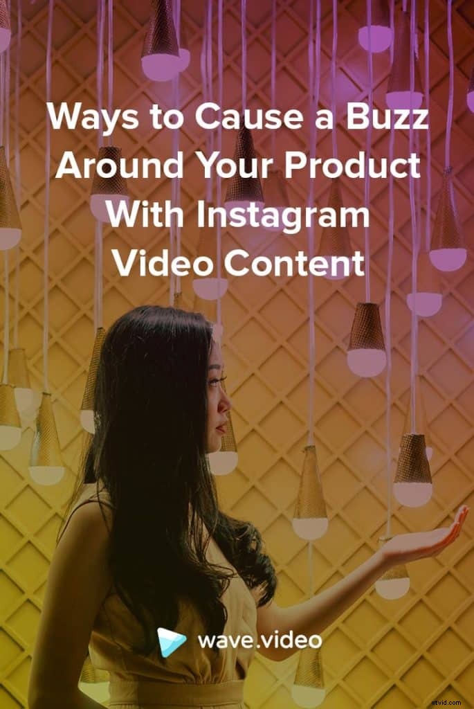 How to Generate Buzz for Your Product with Instagram Video Marketing