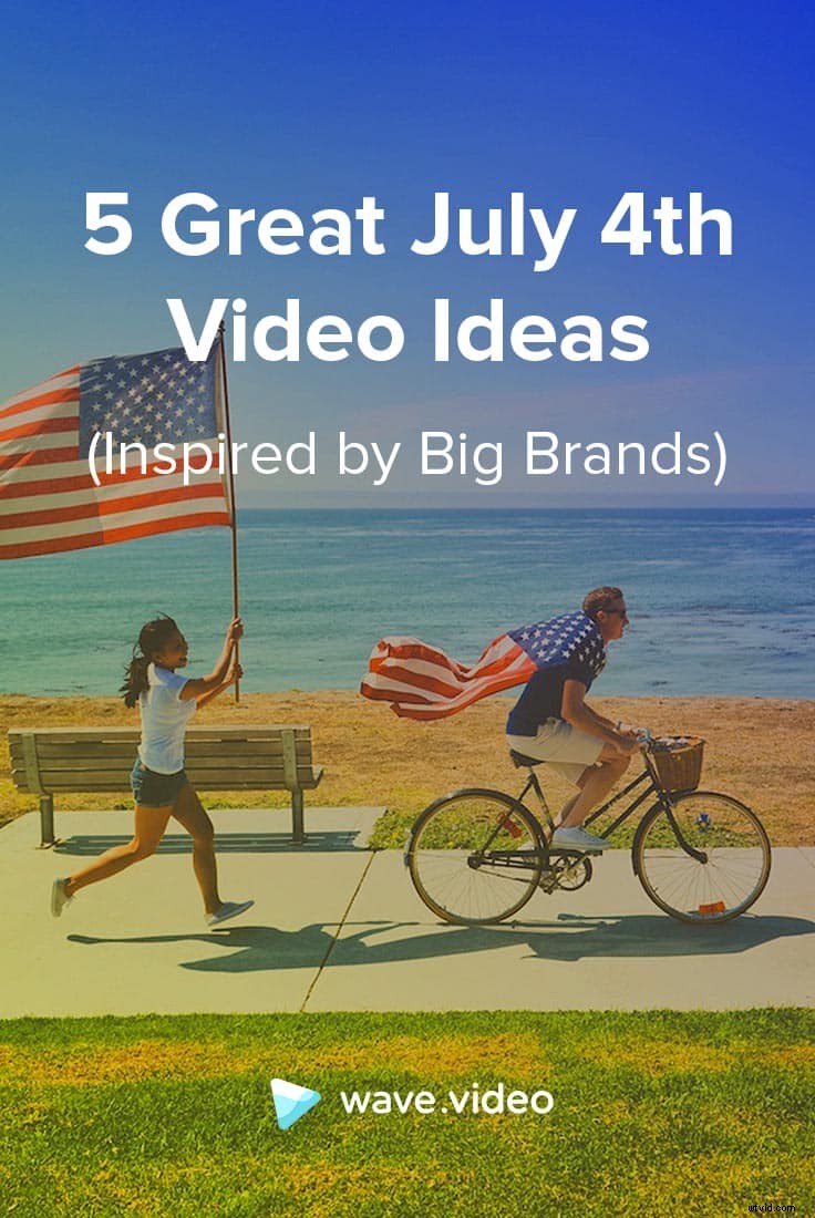 5 Exceptional Fourth of July Video Ideas Inspired by Leading Brands