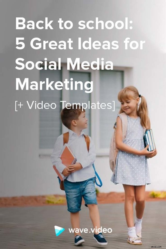 5 Proven Back-to-School Social Media Marketing Ideas + Free Video Templates
