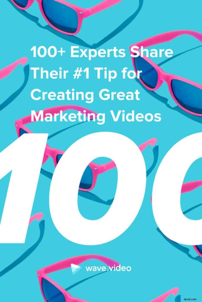 Over 100 Marketing Experts Reveal Their #1 Tip for Crafting Outstanding Videos