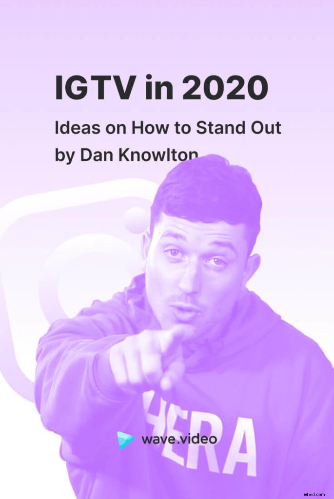 Stand Out on IGTV in 2020: Expert Strategies from Dan Knowlton