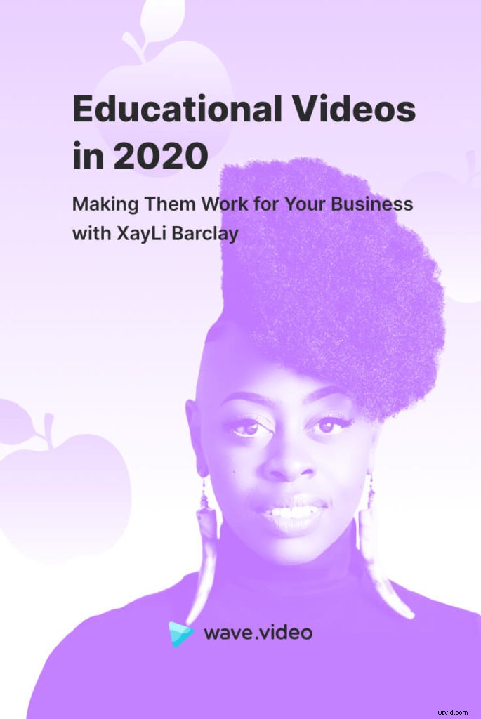 Master Educational Videos for Business Success in 2020: Expert Insights from XayLi Barclay