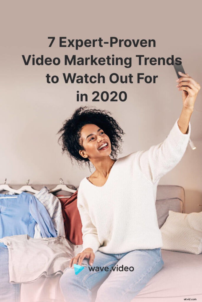 Top 7 Expert-Backed Video Marketing Trends to Dominate 2020