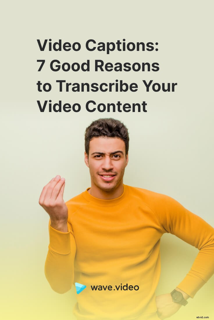 7 Compelling Reasons to Transcribe and Caption Your Video Content