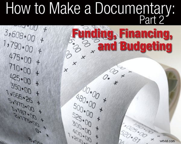 Documentary Production Guide: Part 2 – Securing Funding, Financing, and Budgeting