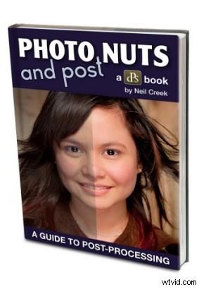 Master Image Post-Processing: Photo Nuts and POST eBook Guide by Neil Creek