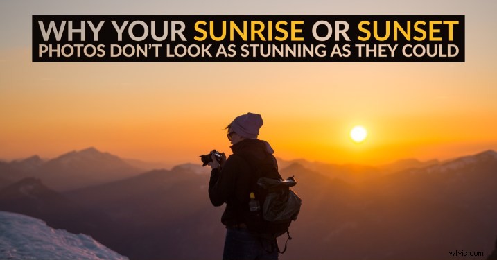 Why Your Sunrise & Sunset Photos Aren t Stunning: 5 Common Reasons