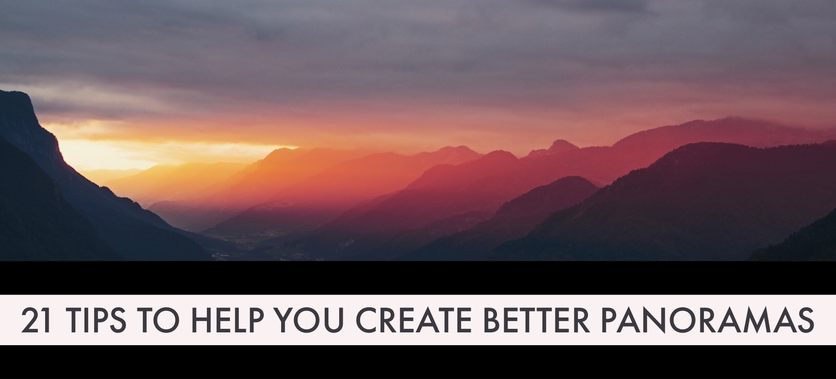 21 Expert Tips for Capturing Stunning Panoramas