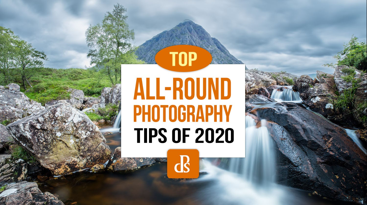 dPS s Top Photography Tips of 2020: Essential Advice for Every Photographer