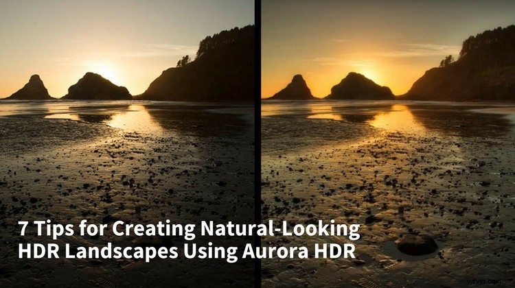 7 Expert Tips for Stunning Natural-Looking HDR Landscapes in Aurora HDR