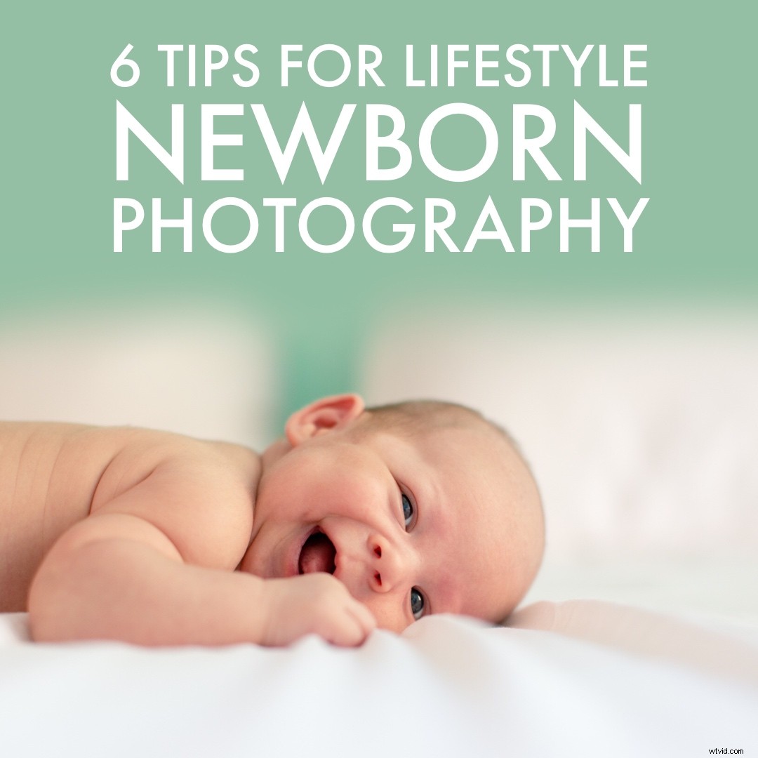 6 Expert Tips for Authentic Lifestyle Newborn Photography