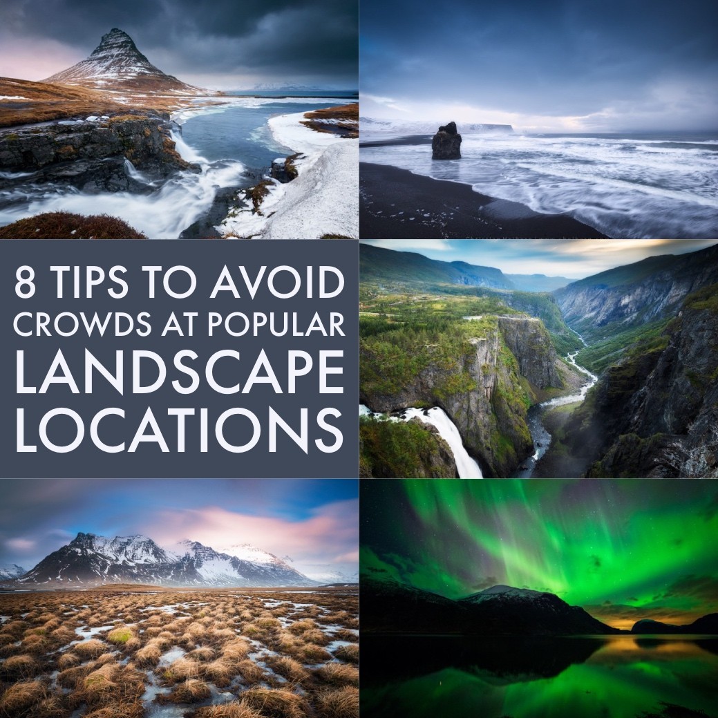 8 Expert Tips to Capture Crowd-Free Landscape Photos at Popular Spots