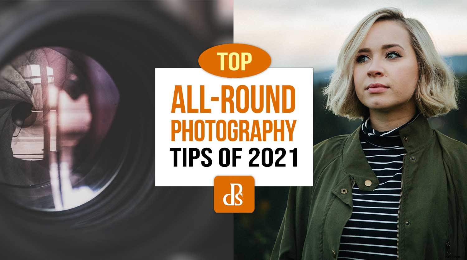 dPS s Top Photography Tips of 2021: Master Composition, Lighting & More