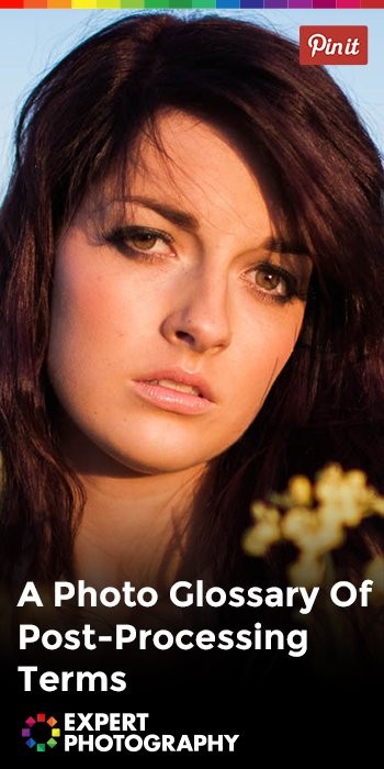 Essential Glossary of Photo Post-Processing Terms Explained