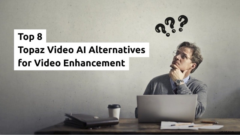 Best Topaz Video AI Alternatives for Video Upscaling & Enhancement - 2024