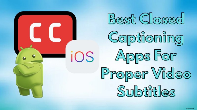 Top 8 Closed Captioning Apps for Accessible Video Content
