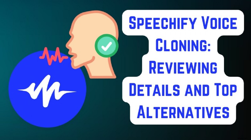 Speechify Voice Cloning: Replicate Voices for Video & Audio
