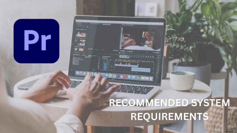 Adobe Premiere Pro 2025 System Requirements: PC & Laptop Specs