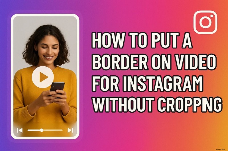 Enhance Instagram Videos: Add Borders Without Cropping - A Complete Guide
