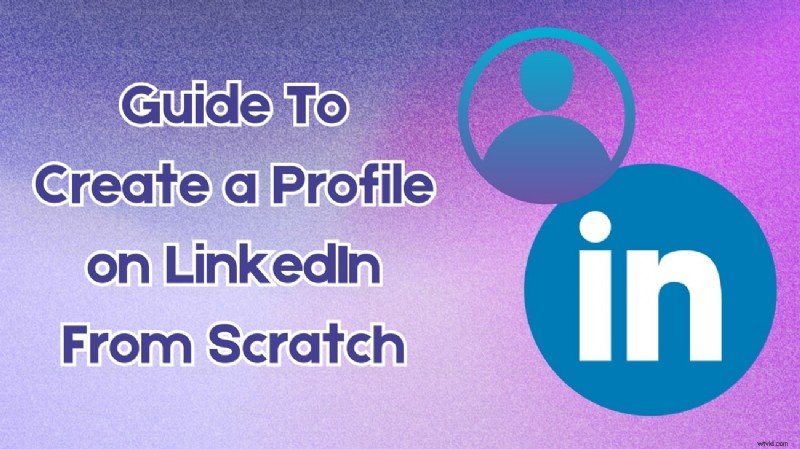 Master LinkedIn Profile Creation: Boost Your Career with Proven Tips