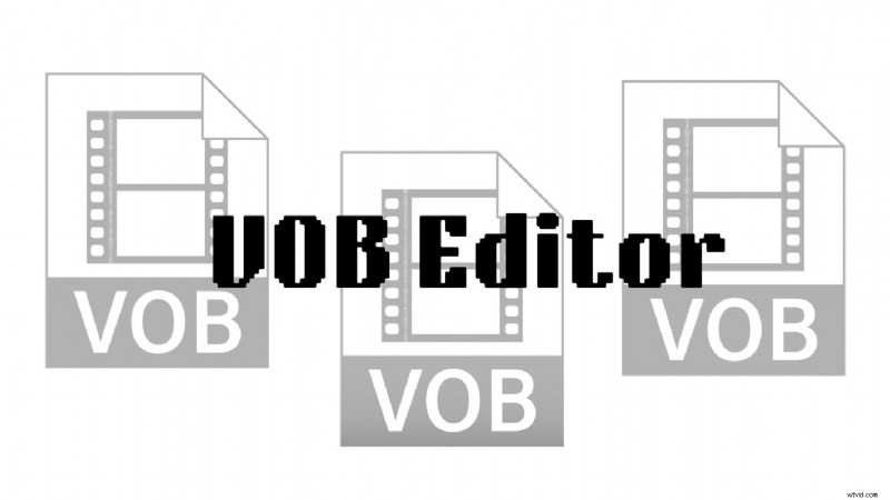 Best Free VOB Editors 2024: Convert & Edit DVD Video Files