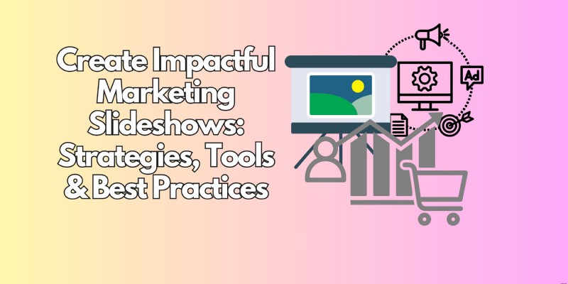 Marketing Slideshows: Strategies & Tools for Engaging Presentations
