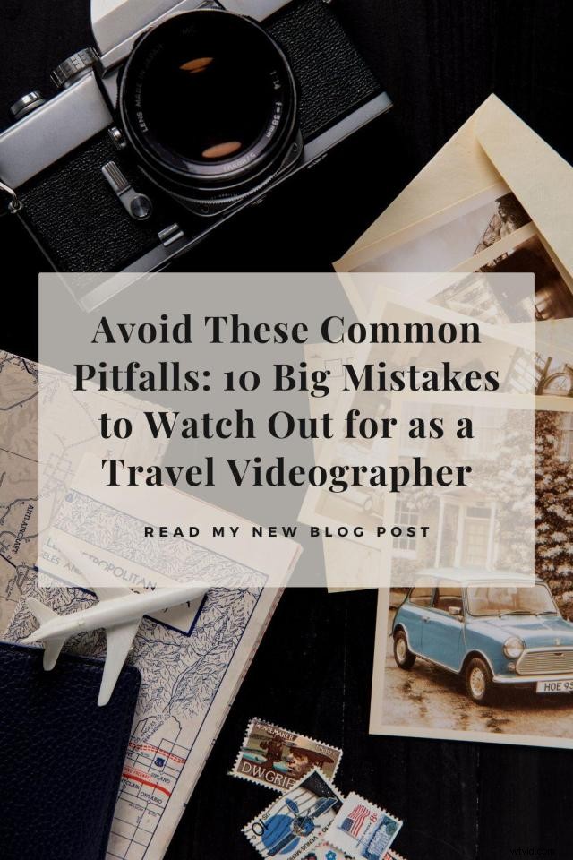 Top 10 Travel Videography Pitfalls—and How to Avoid Them